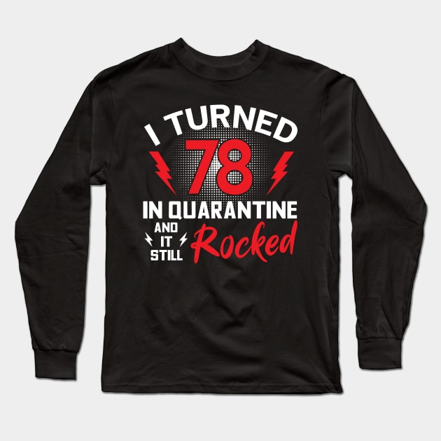 I Turned 78 In Quarantine Long Sleeve T-Shirt by Junki